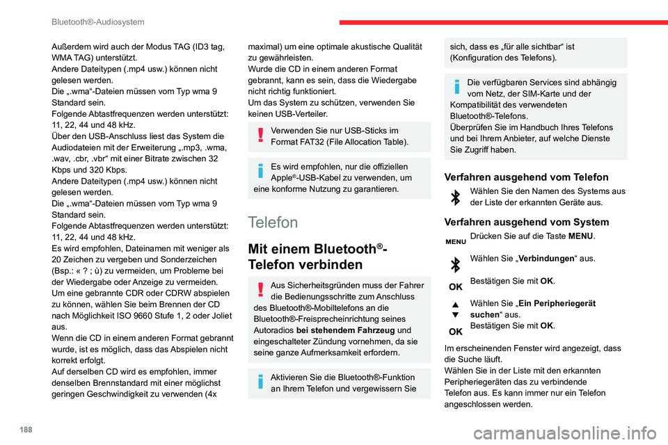 CITROEN C3 AIRCROSS 2021  Betriebsanleitungen (in German) 188
Bluetooth®-Audiosystem
Abschluss des Verbindungsvorgangs
Um die Verbindung abzuschließen, 
unabhängig von welchem Verfahren 
(ausgehend vom Telefon oder vom System), 
müssen Sie den im System 