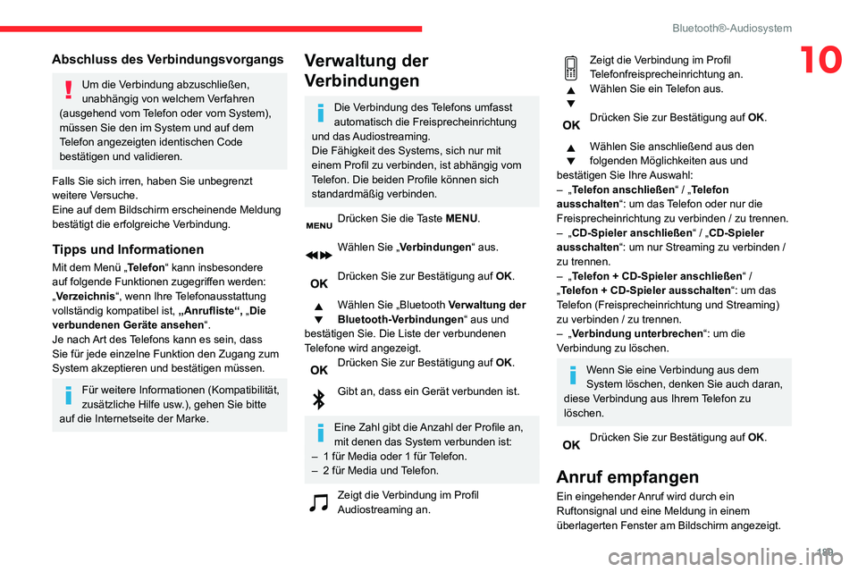CITROEN C3 AIRCROSS 2021 Betriebsanleitungen (in German) 189
Bluetooth®-Audiosystem
10Abschluss des Verbindungsvorgangs
Um die Verbindung abzuschließen,
unabhängig von welchem Verfahren
(ausgehend vom Telefon oder vom System),
müssen Sie den im Syste CITROEN C3 AIRCROSS 2021 Betriebsanleitungen (in German) 189
Bluetooth®-Audiosystem
10Abschluss des Verbindungsvorgangs
Um die Verbindung abzuschließen,
unabhängig von welchem Verfahren
(ausgehend vom Telefon oder vom System),
müssen Sie den im Syste