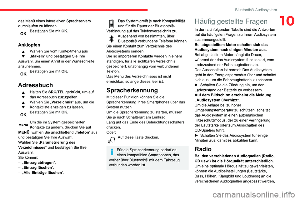 CITROEN C3 AIRCROSS 2021 Betriebsanleitungen (in German) 191
Bluetooth®-Audiosystem
10das Menü eines interaktiven Sprachservers
durchlaufen zu können.
Bestätigen Sie mit OK.
Anklopfen
Wählen Sie vom Kontextmenü aus
„Makeln“ und bestätigen Sie CITROEN C3 AIRCROSS 2021 Betriebsanleitungen (in German) 191
Bluetooth®-Audiosystem
10das Menü eines interaktiven Sprachservers
durchlaufen zu können.
Bestätigen Sie mit OK.
Anklopfen
Wählen Sie vom Kontextmenü aus
„Makeln“ und bestätigen Sie