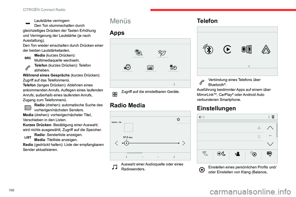 CITROEN C3 AIRCROSS 2021  Betriebsanleitungen (in German) 196
CITROËN Connect Radio
Lautstärke verringern
Den Ton stummschalten durch 
gleichzeitiges Drücken der Tasten Erhöhung 
und Verringerung der Lautstärke (je nach 
Ausstattung).
Den Ton wieder ein