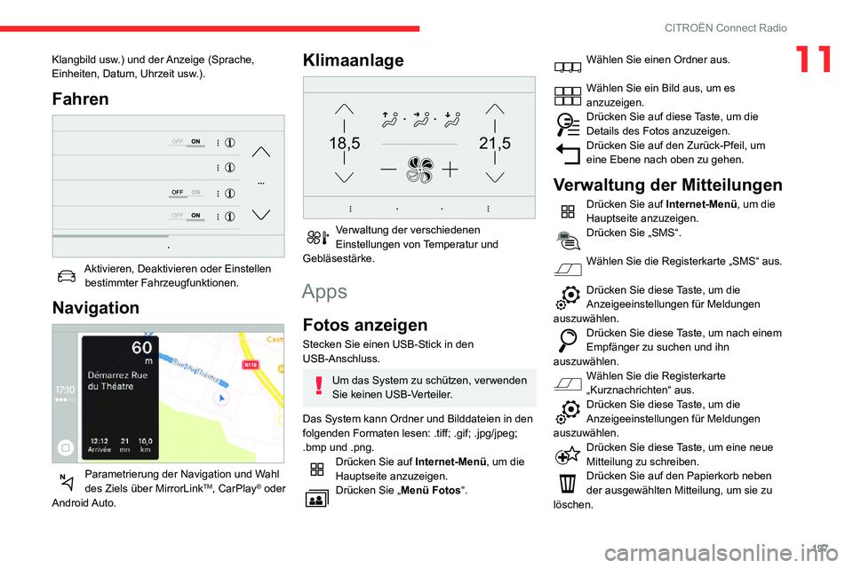 CITROEN C3 AIRCROSS 2021 Betriebsanleitungen (in German) 197
CITROËN Connect Radio
11Klangbild usw.) und der Anzeige (Sprache,
Einheiten, Datum, Uhrzeit usw.).
Fahren
Aktivieren, Deaktivieren oder Einstellen bestimmter Fahrzeugfunktionen.
Navigation
CITROEN C3 AIRCROSS 2021 Betriebsanleitungen (in German) 197
CITROËN Connect Radio
11Klangbild usw.) und der Anzeige (Sprache,
Einheiten, Datum, Uhrzeit usw.).
Fahren
Aktivieren, Deaktivieren oder Einstellen bestimmter Fahrzeugfunktionen.
Navigation