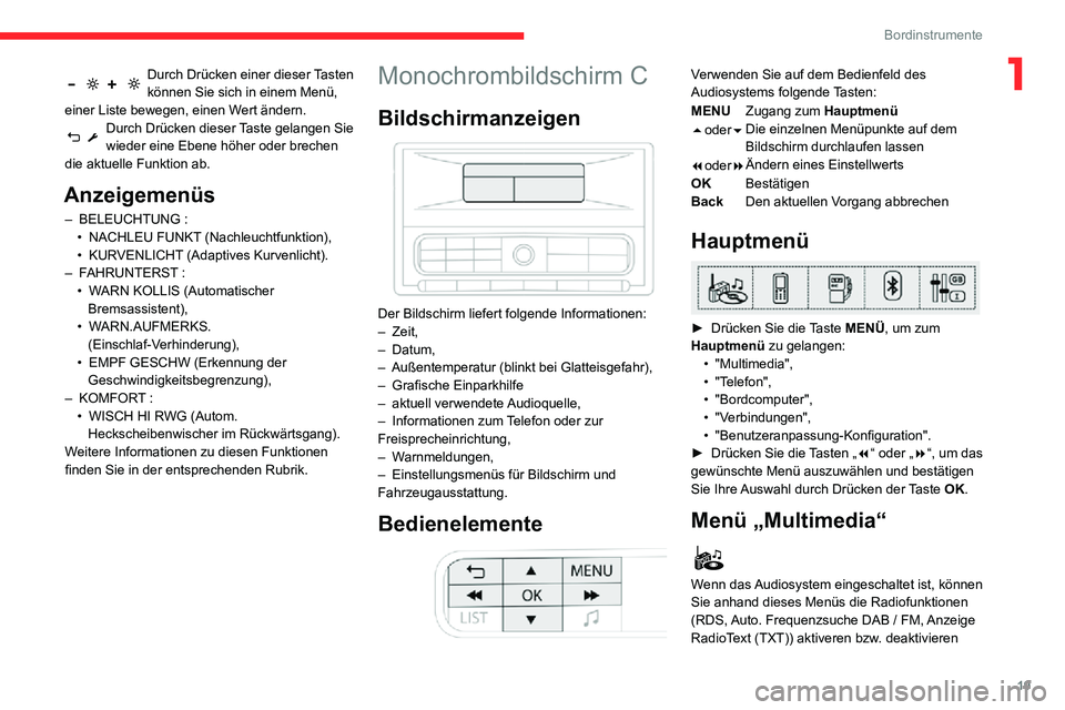 CITROEN C3 AIRCROSS 2021  Betriebsanleitungen (in German) 19
Bordinstrumente
1Durch Drücken einer dieser Tasten können Sie sich in einem Menü, 
einer Liste bewegen, einen Wert ändern.
Durch Drücken dieser Taste gelangen Sie wieder eine Ebene höher oder