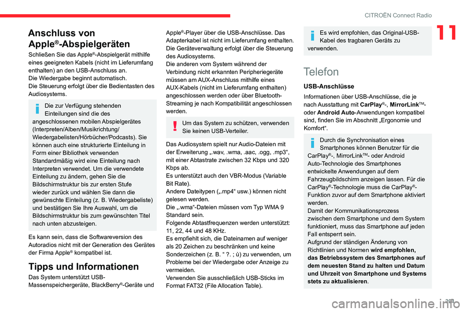 CITROEN C3 AIRCROSS 2021  Betriebsanleitungen (in German) 201
CITROËN Connect Radio
11Anschluss von Apple
®-Abspielgeräten
Schließen Sie das Apple®-Abspielgerät mithilfe 
eines geeigneten Kabels (nicht im Lieferumfang 
enthalten) an den USB-Anschluss a