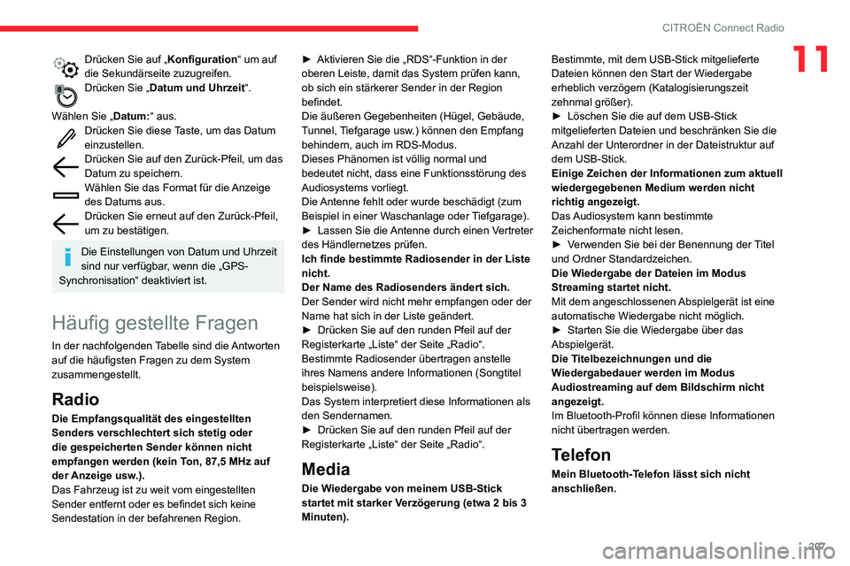 CITROEN C3 AIRCROSS 2021  Betriebsanleitungen (in German) 207
CITROËN Connect Radio
11Drücken Sie auf „Konfiguration“ um auf 
die Sekundärseite zuzugreifen.
Drücken Sie „Datum und Uhrzeit“. 
Wählen Sie „ Datum:“ aus.
Drücken Sie diese Taste