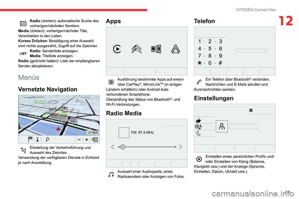 CITROEN C3 AIRCROSS 2021  Betriebsanleitungen (in German) 2 11
CITROËN Connect Nav
12Radio (drehen): automatische Suche des 
vorherigen/nächsten Senders.
Media (drehen): vorheriger/nächster Titel, 
Verschieben in den Listen.
Kurzes Drücken : Bestätigung