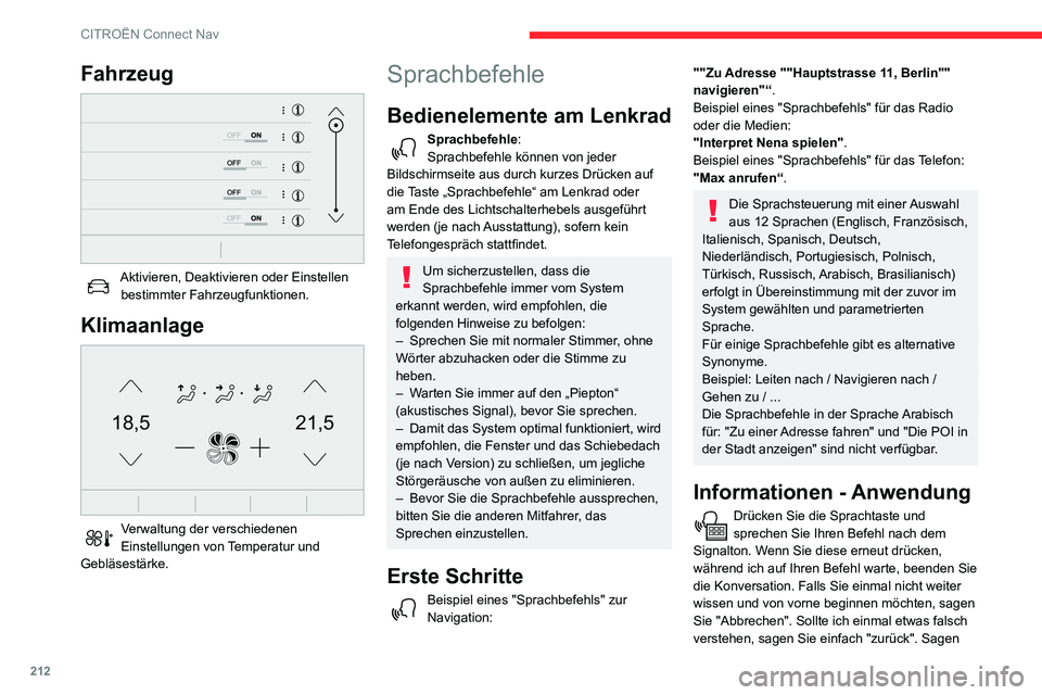 CITROEN C3 AIRCROSS 2021  Betriebsanleitungen (in German) 212
CITROËN Connect Nav
Sie "Hilfe", um jederzeit Informationen und Tipps zu bekommen. Wenn mir nach Ihrem Befehl eine 
Information fehlt, gebe ich Ihnen Beispiele oder 
helfe Ihnen Schritt f