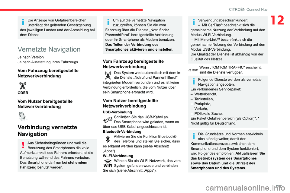 CITROEN C3 AIRCROSS 2021  Betriebsanleitungen (in German) 217
CITROËN Connect Nav
12Die Anzeige von Gefahrenbereichen 
unterliegt der geltenden Gesetzgebung 
des jeweiligen Landes und der Anmeldung bei 
dem Dienst.
Vernetzte Navigation
Je nach Version
Je na