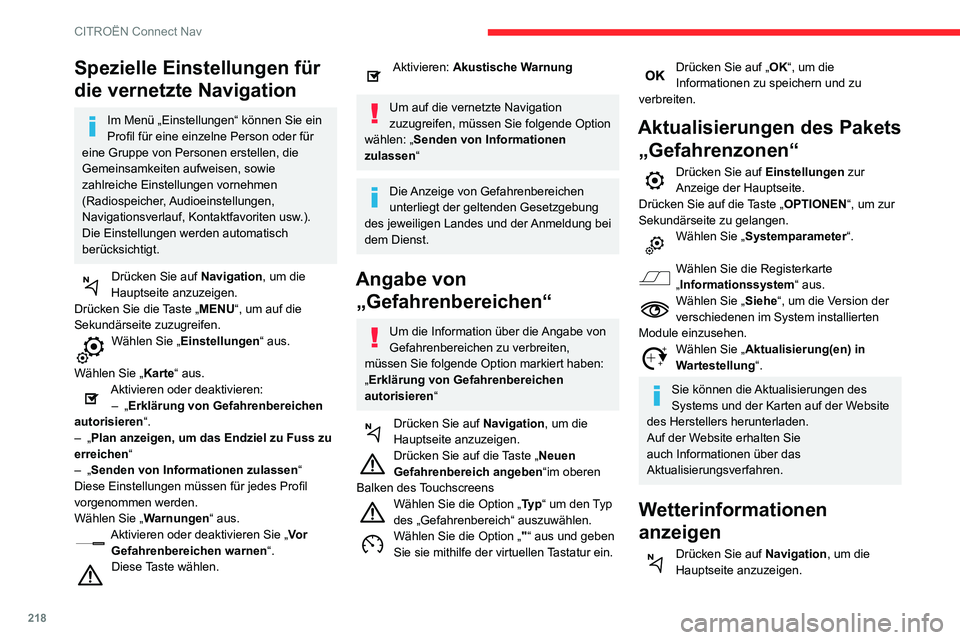 CITROEN C3 AIRCROSS 2021  Betriebsanleitungen (in German) 218
CITROËN Connect Nav
Drücken Sie diese Taste, um die Liste der Dienste anzuzeigen.Wählen Sie „Karte konsultieren“ aus. 
Wählen Sie „Wetterbericht“ aus. 
Drücken Sie zur Anzeige der gru