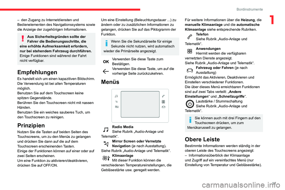 CITROEN C3 AIRCROSS 2021  Betriebsanleitungen (in German) 21
Bordinstrumente
1– den Zugang zu Internetdiensten und Bedienelementen des Navigationssystems sowie 
die Anzeige der zugehörigen Informationen.
Aus Sicherheitsgründen sollte der 
Fahrer die Bedi