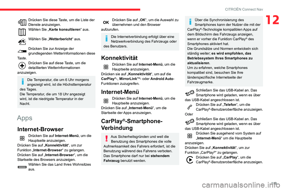 CITROEN C3 AIRCROSS 2021  Betriebsanleitungen (in German) 219
CITROËN Connect Nav
12Drücken Sie diese Taste, um die Liste der Dienste anzuzeigen.Wählen Sie „Karte konsultieren“ aus. 
Wählen Sie „Wetterbericht“ aus. 
Drücken Sie zur Anzeige der g