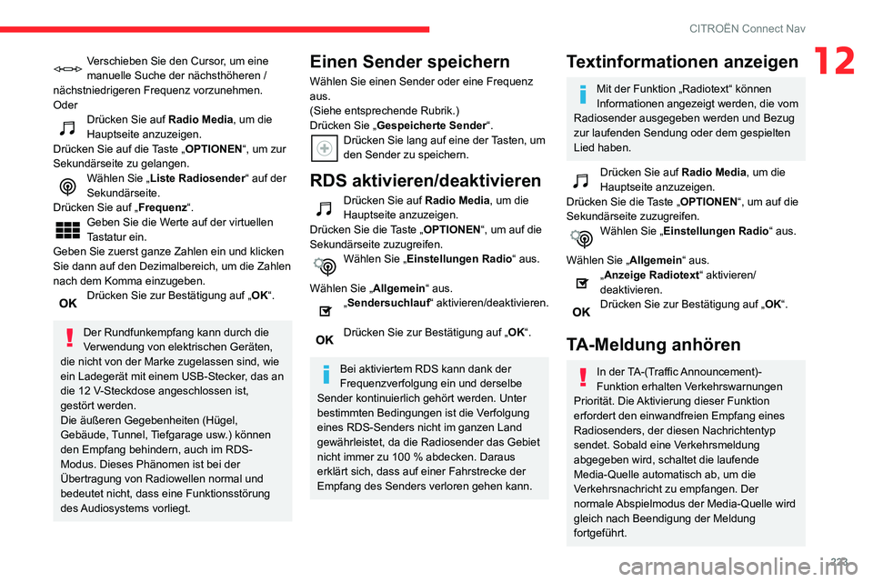 CITROEN C3 AIRCROSS 2021  Betriebsanleitungen (in German) 223
CITROËN Connect Nav
12Verschieben Sie den Cursor, um eine 
manuelle Suche der nächsthöheren / 
nächstniedrigeren Frequenz vorzunehmen.
Oder
Drücken Sie auf Radio Media, um die 
Hauptseite anz