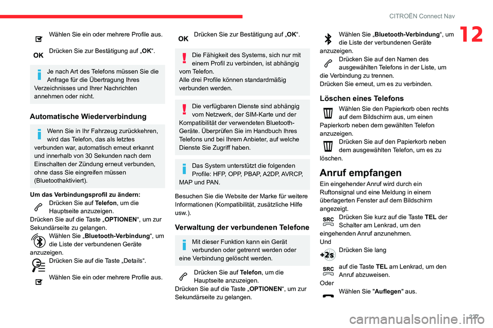 CITROEN C3 AIRCROSS 2021  Betriebsanleitungen (in German) 227
CITROËN Connect Nav
12Wählen Sie ein oder mehrere Profile aus. 
Drücken Sie zur Bestätigung auf „OK“. 
Je nach Art des Telefons müssen Sie die 
Anfrage für die Übertragung Ihres 
Verzei