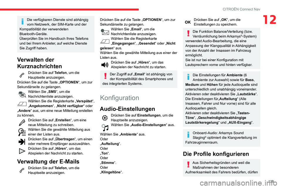 CITROEN C3 AIRCROSS 2021  Betriebsanleitungen (in German) 229
CITROËN Connect Nav
12Die verfügbaren Dienste sind abhängig 
vom Netzwerk, der SIM-Karte und der 
Kompatibilität der verwendeten 
Bluetooth-Geräte. 
Überprüfen Sie im Handbuch Ihres Telefon