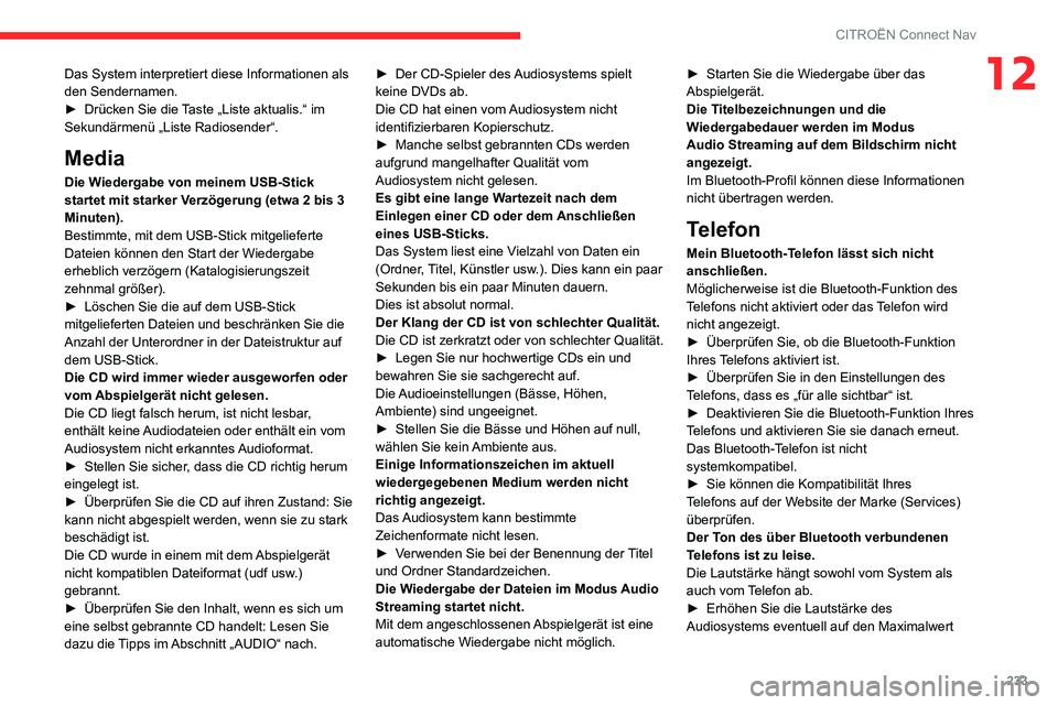 CITROEN C3 AIRCROSS 2021  Betriebsanleitungen (in German) 233
CITROËN Connect Nav
12Das System interpretiert diese Informationen als 
den Sendernamen.
► Drücken Sie die Taste „Liste aktualis.“ im Sekundärmenü „Liste Radiosender“.
Media
Die Wied