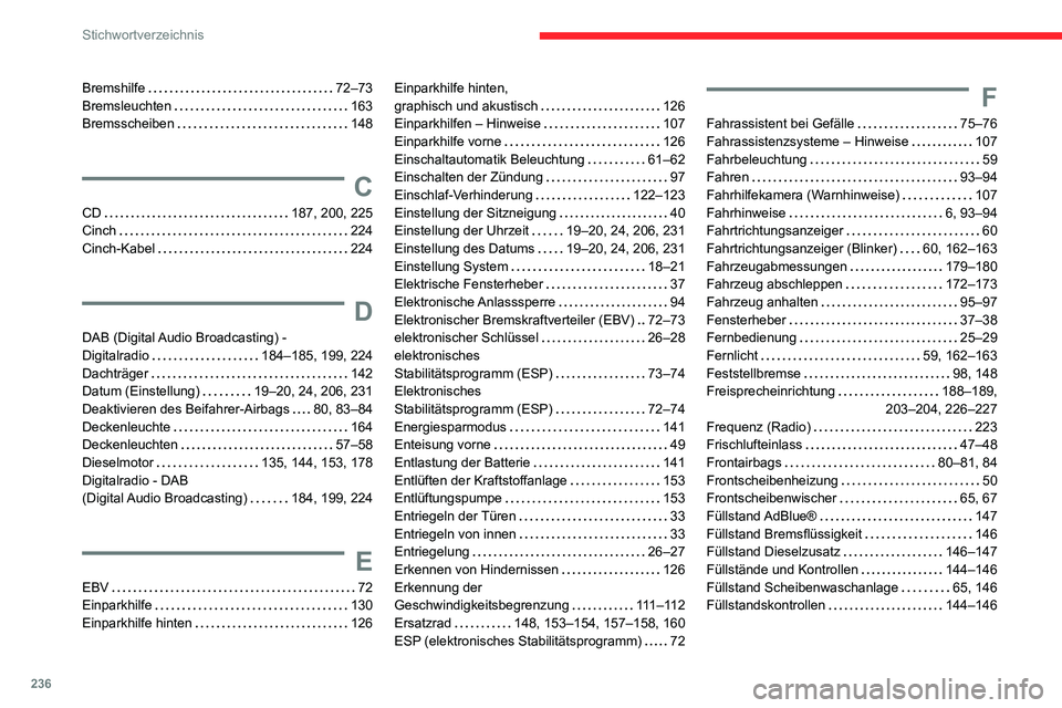 CITROEN C3 AIRCROSS 2021  Betriebsanleitungen (in German) 236
Stichwortverzeichnis
Bremshilfe   72–73Bremsleuchten   163Bremsscheiben   148
C
CD   187, 200, 225Cinch   224
Cinch-Kabel   224
D
DAB (Digital Audio Broadcasting) -  Digitalradio   184–185, 19