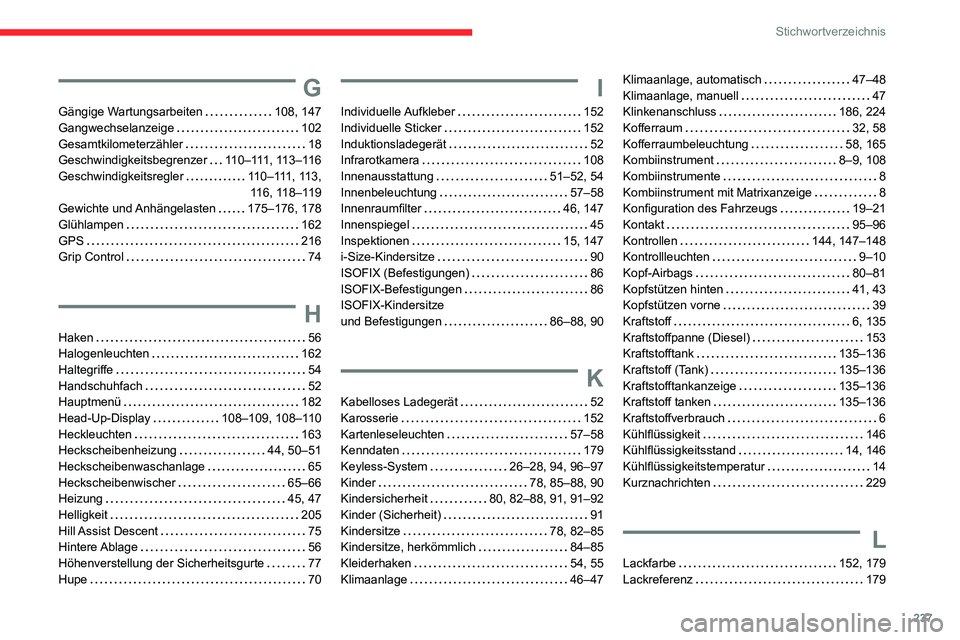CITROEN C3 AIRCROSS 2021  Betriebsanleitungen (in German) 237
Stichwortverzeichnis
G
Gängige Wartungsarbeiten   108, 147Gangwechselanzeige   102Gesamtkilometerzähler   18Geschwindigkeitsbegrenzer   110–111, 113–116Geschwindigkeitsregler   110–111, 11
