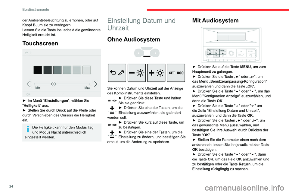 CITROEN C3 AIRCROSS 2021  Betriebsanleitungen (in German) 24
Bordinstrumente
der Ambientebeleuchtung zu erhöhen, oder auf 
Knopf B, um sie zu verringern.
Lassen Sie die Taste los, sobald die gewünschte 
Helligkeit erreicht ist.
Touchscreen 
 
► Im Menü 