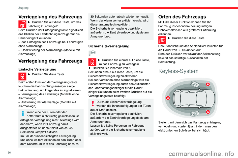 CITROEN C3 AIRCROSS 2021  Betriebsanleitungen (in German) 26
Zugang
Der elektronische Schlüssel kann auch als Fernbedienung genutzt werden.
Für weitere Informationen zum Thema 
Fernbedienung  siehe entsprechende Rubrik.
Verriegelung des Fahrzeugs 
 
► Gr