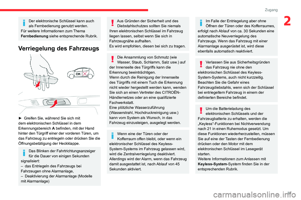 CITROEN C3 AIRCROSS 2021  Betriebsanleitungen (in German) 27
Zugang
2Der elektronische Schlüssel kann auch 
als Fernbedienung genutzt werden.
Für weitere Informationen zum Thema 
Fernbedienung  siehe entsprechende Rubrik.
Verriegelung des Fahrzeugs 
 
► 