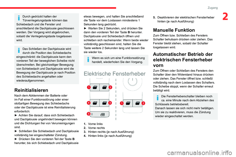 CITROEN C3 AIRCROSS 2021 Betriebsanleitungen (in German) 37
Zugang
2Durch gedrückt halten der
Türverriegelungstaste können das
Schiebedach und die Fenster und
anschließend die Dachjalousie geschlossen
werden. Der Vorgang wird abgebrochen,
sobald di CITROEN C3 AIRCROSS 2021 Betriebsanleitungen (in German) 37
Zugang
2Durch gedrückt halten der
Türverriegelungstaste können das
Schiebedach und die Fenster und
anschließend die Dachjalousie geschlossen
werden. Der Vorgang wird abgebrochen,
sobald di