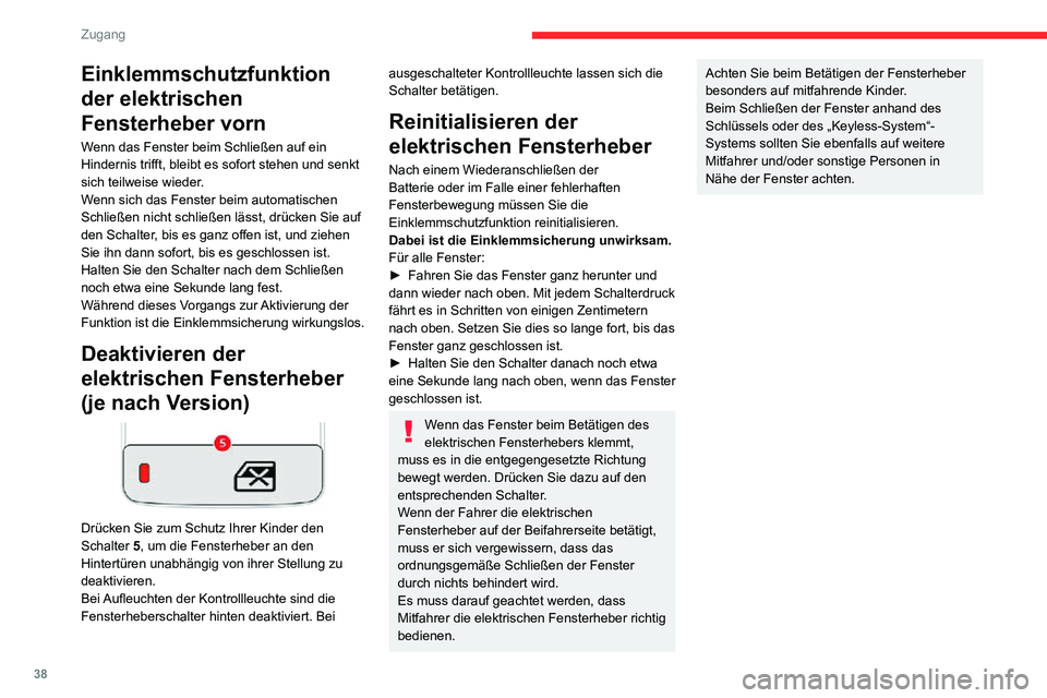 CITROEN C3 AIRCROSS 2021 Betriebsanleitungen (in German) 38
Zugang
Einklemmschutzfunktion
der elektrischen
Fensterheber vorn
Wenn das Fenster beim Schließen auf ein
Hindernis trifft, bleibt es sofort stehen und senkt
sich teilweise wieder.
Wenn sich da CITROEN C3 AIRCROSS 2021 Betriebsanleitungen (in German) 38
Zugang
Einklemmschutzfunktion
der elektrischen
Fensterheber vorn
Wenn das Fenster beim Schließen auf ein
Hindernis trifft, bleibt es sofort stehen und senkt
sich teilweise wieder.
Wenn sich da