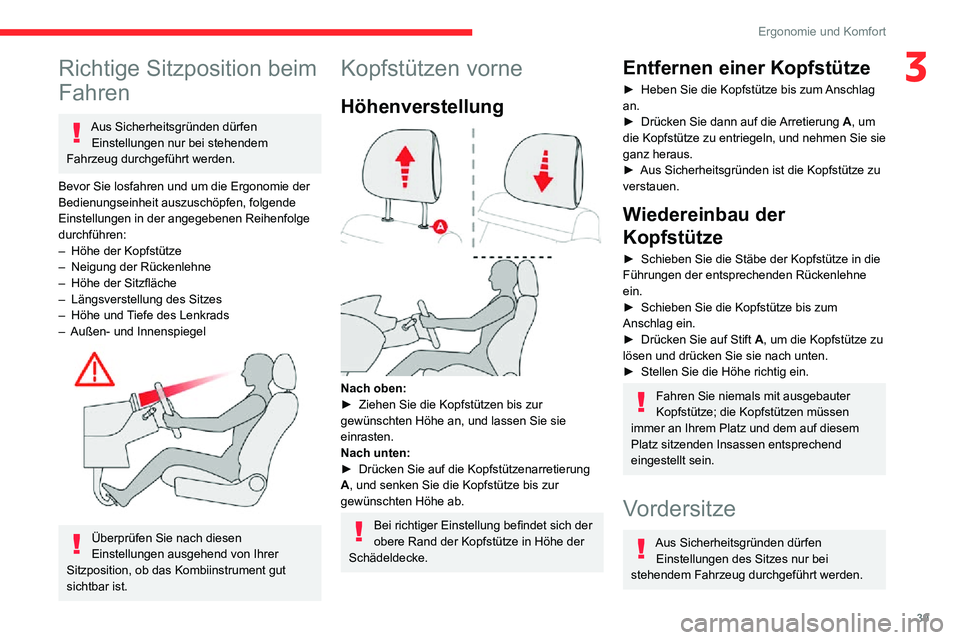 CITROEN C3 AIRCROSS 2021 Betriebsanleitungen (in German) 39
Ergonomie und Komfort
3Richtige Sitzposition beim
Fahren
Aus Sicherheitsgründen dürfen Einstellungen nur bei stehendem
Fahrzeug durchgeführt werden.
Bevor Sie losfahren und um die Ergonomie de CITROEN C3 AIRCROSS 2021 Betriebsanleitungen (in German) 39
Ergonomie und Komfort
3Richtige Sitzposition beim
Fahren
Aus Sicherheitsgründen dürfen Einstellungen nur bei stehendem
Fahrzeug durchgeführt werden.
Bevor Sie losfahren und um die Ergonomie de