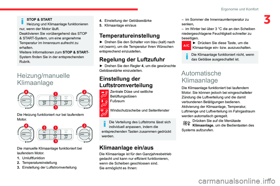 CITROEN C3 AIRCROSS 2021 Betriebsanleitungen (in German) 47
Ergonomie und Komfort
3STOP & START
Heizung und Klimaanlage funktionieren
nur, wenn der Motor läuft.
Deaktivieren Sie vorübergehend das STOP
& START-System, um eine angenehme
Temperatur im Inn CITROEN C3 AIRCROSS 2021 Betriebsanleitungen (in German) 47
Ergonomie und Komfort
3STOP & START
Heizung und Klimaanlage funktionieren
nur, wenn der Motor läuft.
Deaktivieren Sie vorübergehend das STOP
& START-System, um eine angenehme
Temperatur im Inn