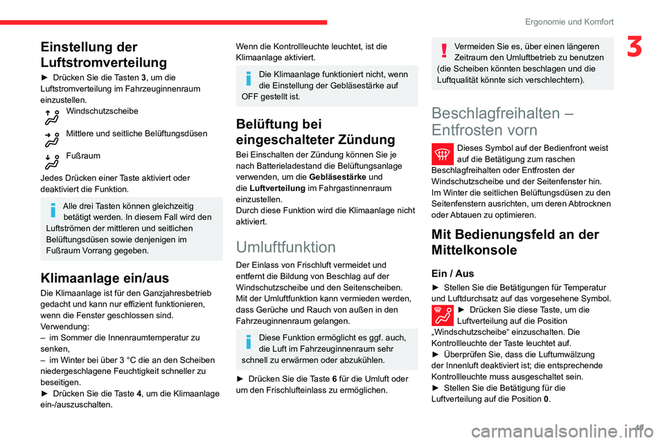 CITROEN C3 AIRCROSS 2021 Betriebsanleitungen (in German) 49
Ergonomie und Komfort
3Einstellung der
Luftstromverteilung
► Drücken Sie die Tasten 3, um die
Luftstromverteilung im Fahrzeuginnenraum
einzustellen.
Windschutzscheibe
Mittlere und seitliche CITROEN C3 AIRCROSS 2021 Betriebsanleitungen (in German) 49
Ergonomie und Komfort
3Einstellung der
Luftstromverteilung
► Drücken Sie die Tasten 3, um die
Luftstromverteilung im Fahrzeuginnenraum
einzustellen.
Windschutzscheibe
Mittlere und seitliche