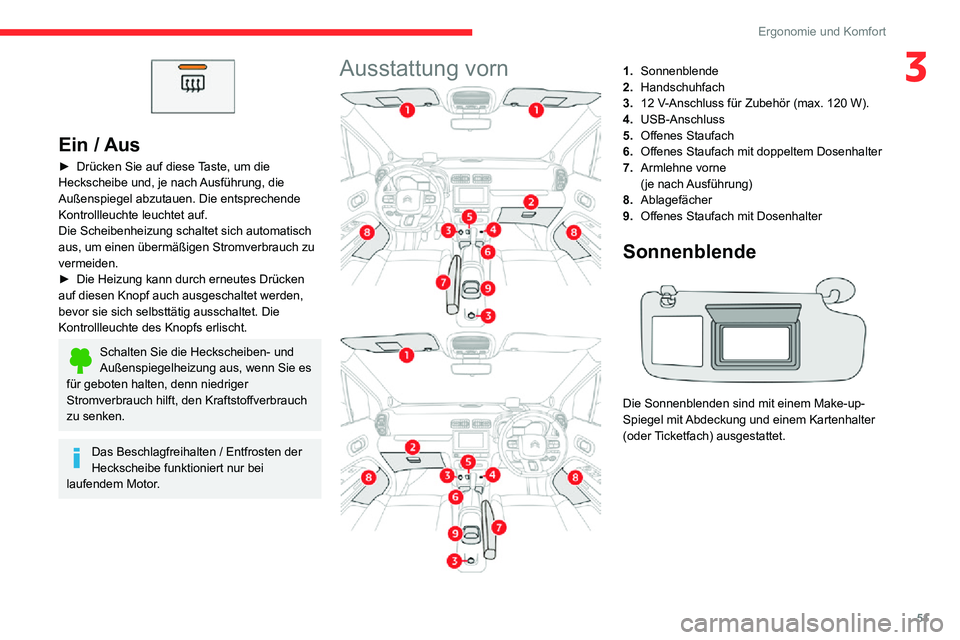 CITROEN C3 AIRCROSS 2021 Betriebsanleitungen (in German) 51
Ergonomie und Komfort
3
Ein / Aus
► Drücken Sie auf diese Taste, um die Heckscheibe und, je nach Ausführung, die
Außenspiegel abzutauen. Die entsprechende
Kontrollleuchte leuchtet auf.
Die CITROEN C3 AIRCROSS 2021 Betriebsanleitungen (in German) 51
Ergonomie und Komfort
3
Ein / Aus
► Drücken Sie auf diese Taste, um die Heckscheibe und, je nach Ausführung, die
Außenspiegel abzutauen. Die entsprechende
Kontrollleuchte leuchtet auf.
Die