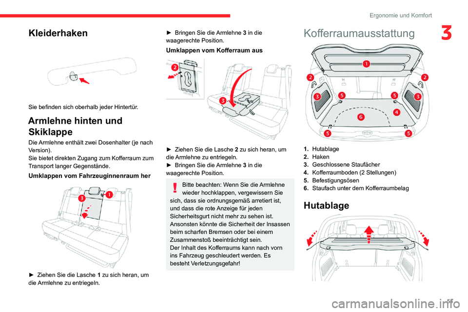 CITROEN C3 AIRCROSS 2021 Betriebsanleitungen (in German) 55
Ergonomie und Komfort
3Kleiderhaken
Sie befinden sich oberhalb jeder Hintertür.
Armlehne hinten und Skiklappe
Die Armlehne enthält zwei Dosenhalter (je nach
Version).
Sie bietet direkten Zuga CITROEN C3 AIRCROSS 2021 Betriebsanleitungen (in German) 55
Ergonomie und Komfort
3Kleiderhaken
Sie befinden sich oberhalb jeder Hintertür.
Armlehne hinten und Skiklappe
Die Armlehne enthält zwei Dosenhalter (je nach
Version).
Sie bietet direkten Zuga
