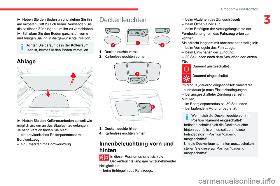 CITROEN C3 AIRCROSS 2021 Betriebsanleitungen (in German) 57
Ergonomie und Komfort
3► Heben Sie den Boden an und ziehen Sie ihn am mittleren Griff zu sich heran. Verwenden Sie
die seitlichen Führungen, um ihn zu verschieben.
► Schieben Sie den Boden ga CITROEN C3 AIRCROSS 2021 Betriebsanleitungen (in German) 57
Ergonomie und Komfort
3► Heben Sie den Boden an und ziehen Sie ihn am mittleren Griff zu sich heran. Verwenden Sie
die seitlichen Führungen, um ihn zu verschieben.
► Schieben Sie den Boden ga