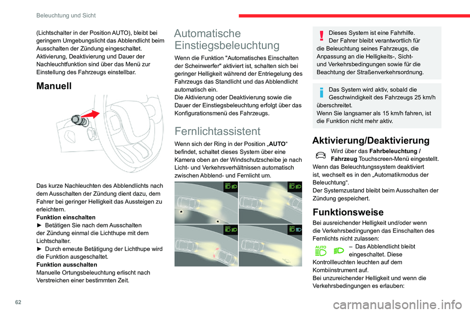 CITROEN C3 AIRCROSS 2021  Betriebsanleitungen (in German) 62
Beleuchtung und Sicht
– Das Fernlicht wird automatisch eingeschaltet. Diese 
Kontrollleuchten leuchten auf dem 
Kombiinstrument auf.
Diese Funktion wird beim Einschalten der 
Nebelleuchten oder w
