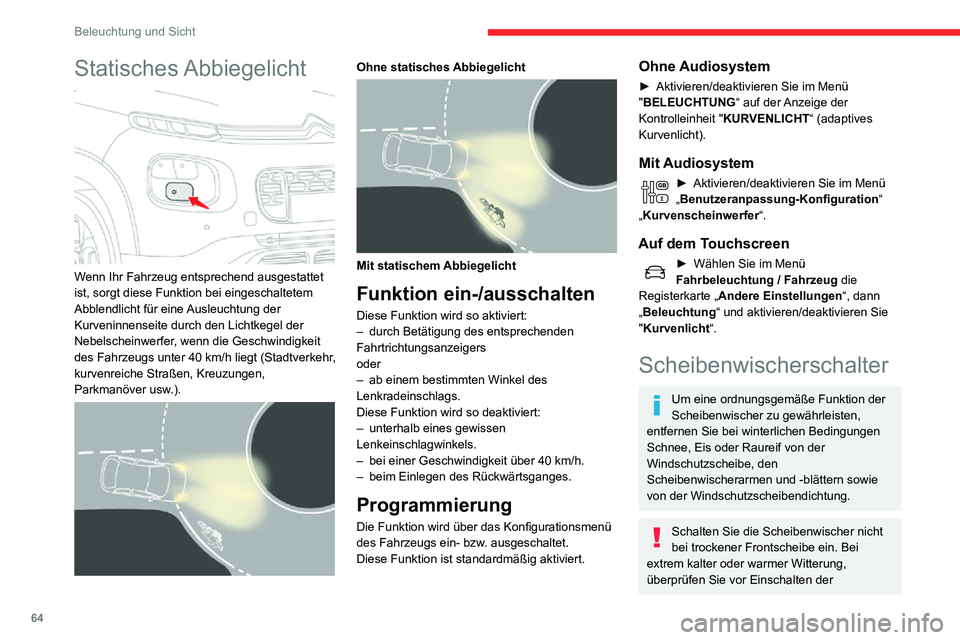 CITROEN C3 AIRCROSS 2021  Betriebsanleitungen (in German) 64
Beleuchtung und Sicht
Scheibenwischer, dass die Scheibenwischerblätter nicht auf der 
Frontscheibe kleben.
Ohne Wischautomatik 
  
 
Mit Wischautomatik 
 
Frontscheibenwischer
► Zur Wahl der Wis