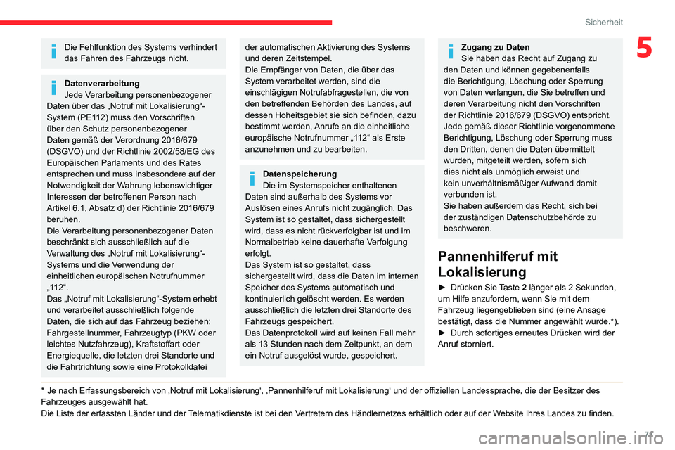 CITROEN C3 AIRCROSS 2021 Betriebsanleitungen (in German) 71
Sicherheit
5Die Fehlfunktion des Systems verhindert
das Fahren des Fahrzeugs nicht.
Datenverarbeitung
Jede Verarbeitung personenbezogener
Daten über das „Notruf mit Lokalisierung“-
System (P CITROEN C3 AIRCROSS 2021 Betriebsanleitungen (in German) 71
Sicherheit
5Die Fehlfunktion des Systems verhindert
das Fahren des Fahrzeugs nicht.
Datenverarbeitung
Jede Verarbeitung personenbezogener
Daten über das „Notruf mit Lokalisierung“-
System (P