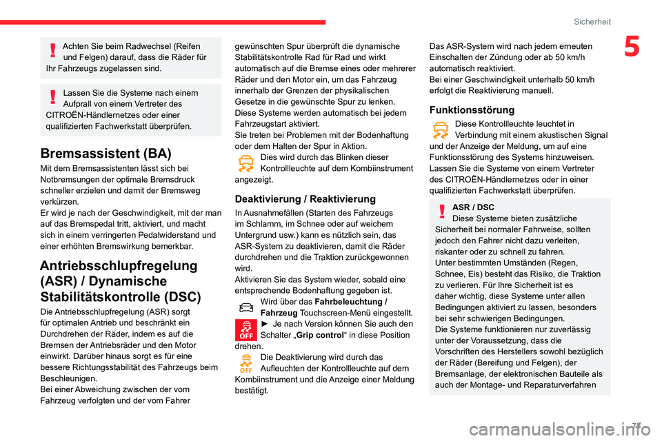 CITROEN C3 AIRCROSS 2021 Betriebsanleitungen (in German) 73
Sicherheit
5Achten Sie beim Radwechsel (Reifen und Felgen) darauf, dass die Räder für
Ihr Fahrzeugs zugelassen sind.
Lassen Sie die Systeme nach einem
Aufprall von einem Vertreter des
CITROËN CITROEN C3 AIRCROSS 2021 Betriebsanleitungen (in German) 73
Sicherheit
5Achten Sie beim Radwechsel (Reifen und Felgen) darauf, dass die Räder für
Ihr Fahrzeugs zugelassen sind.
Lassen Sie die Systeme nach einem
Aufprall von einem Vertreter des
CITROËN