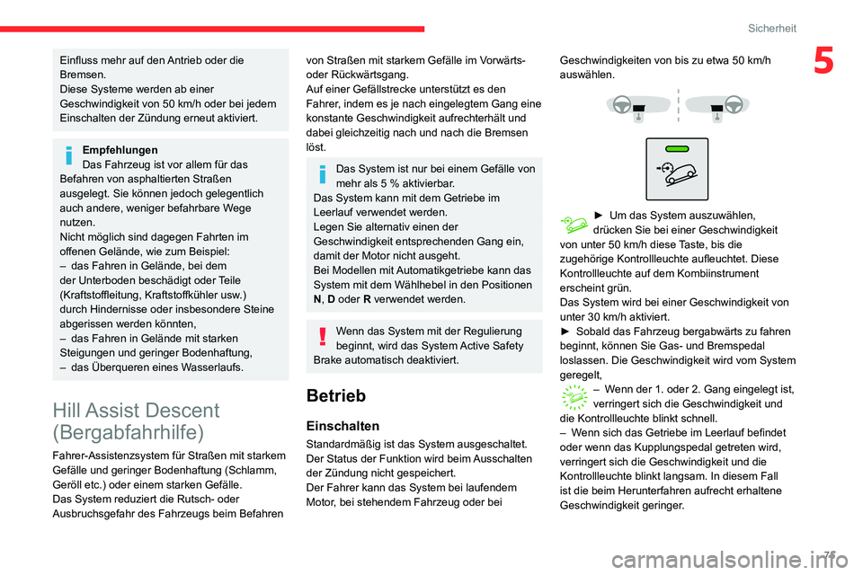 CITROEN C3 AIRCROSS 2021 Betriebsanleitungen (in German) 75
Sicherheit
5Einfluss mehr auf den Antrieb oder die
Bremsen.
Diese Systeme werden ab einer
Geschwindigkeit von 50 km/h oder bei jedem Einschalten der Zündung erneut aktiviert.
Empfehlungen
Das Fa CITROEN C3 AIRCROSS 2021 Betriebsanleitungen (in German) 75
Sicherheit
5Einfluss mehr auf den Antrieb oder die
Bremsen.
Diese Systeme werden ab einer
Geschwindigkeit von 50 km/h oder bei jedem Einschalten der Zündung erneut aktiviert.
Empfehlungen
Das Fa