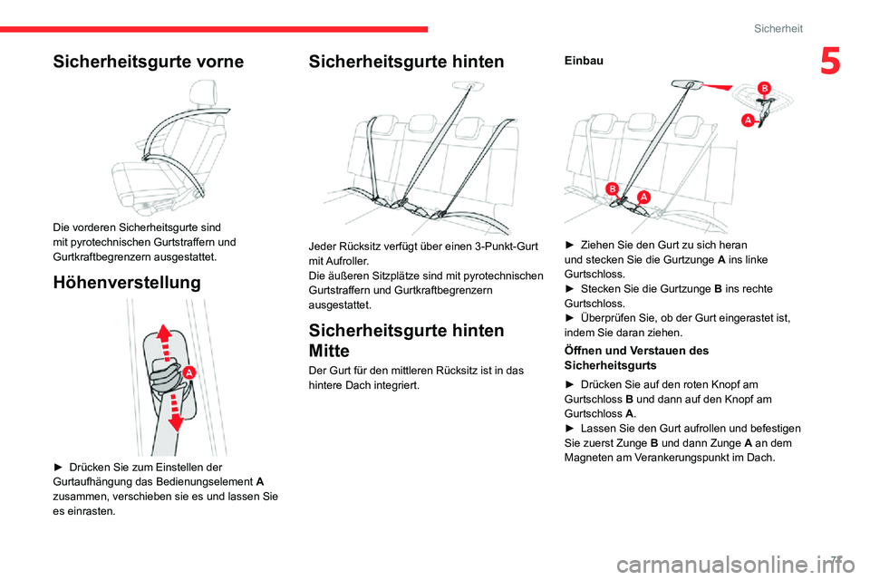 CITROEN C3 AIRCROSS 2021 Betriebsanleitungen (in German) 77
Sicherheit
5Sicherheitsgurte vorne
Die vorderen Sicherheitsgurte sind
mit pyrotechnischen Gurtstraffern und
Gurtkraftbegrenzern ausgestattet.
Höhenverstellung
► Drücken Sie zum Einstell CITROEN C3 AIRCROSS 2021 Betriebsanleitungen (in German) 77
Sicherheit
5Sicherheitsgurte vorne
Die vorderen Sicherheitsgurte sind
mit pyrotechnischen Gurtstraffern und
Gurtkraftbegrenzern ausgestattet.
Höhenverstellung
► Drücken Sie zum Einstell