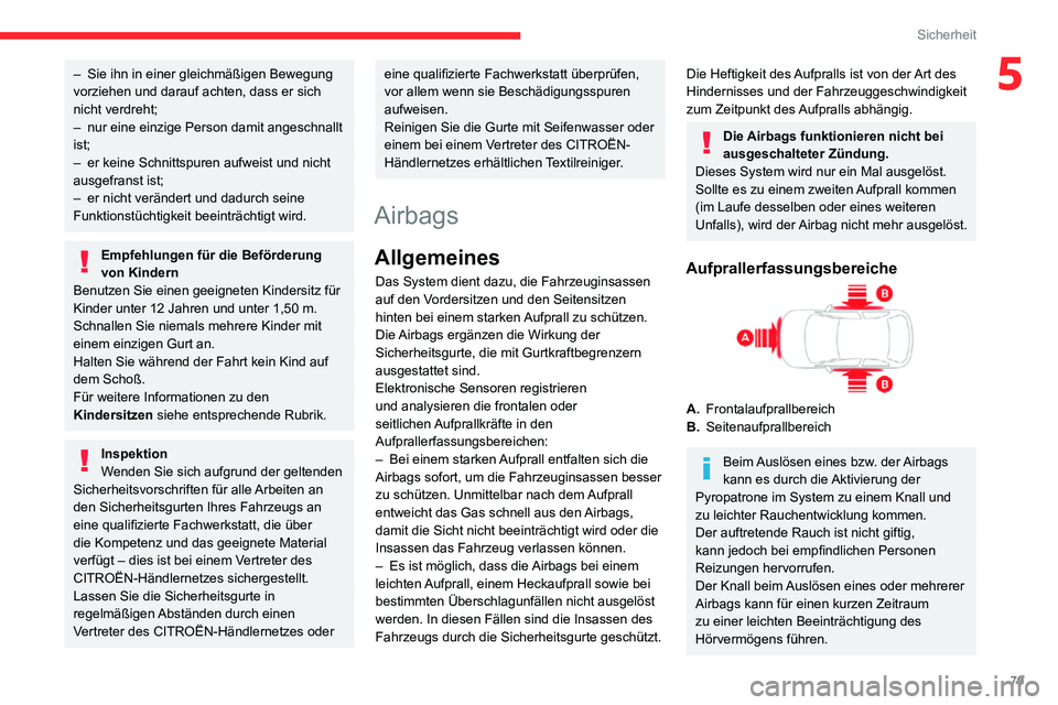 CITROEN C3 AIRCROSS 2021 Betriebsanleitungen (in German) 79
Sicherheit
5– Sie ihn in einer gleichmäßigen Bewegung vorziehen und darauf achten, dass er sich
nicht verdreht;
– nur eine einzige Person damit angeschnallt ist;– er keine Schnittspuren au CITROEN C3 AIRCROSS 2021 Betriebsanleitungen (in German) 79
Sicherheit
5– Sie ihn in einer gleichmäßigen Bewegung vorziehen und darauf achten, dass er sich
nicht verdreht;
– nur eine einzige Person damit angeschnallt ist;– er keine Schnittspuren au