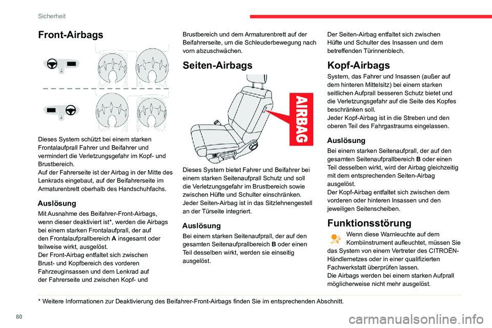 CITROEN C3 AIRCROSS 2021 Betriebsanleitungen (in German) 80
Sicherheit
Bei einem leichten Aufprall oder Zusammenstoß an der Seite des
Fahrzeugs oder beim Überschlagen des
Fahrzeugs werden die Airbags
möglicherweise nicht ausgelöst.
Bei einem Heck- od CITROEN C3 AIRCROSS 2021 Betriebsanleitungen (in German) 80
Sicherheit
Bei einem leichten Aufprall oder Zusammenstoß an der Seite des
Fahrzeugs oder beim Überschlagen des
Fahrzeugs werden die Airbags
möglicherweise nicht ausgelöst.
Bei einem Heck- od