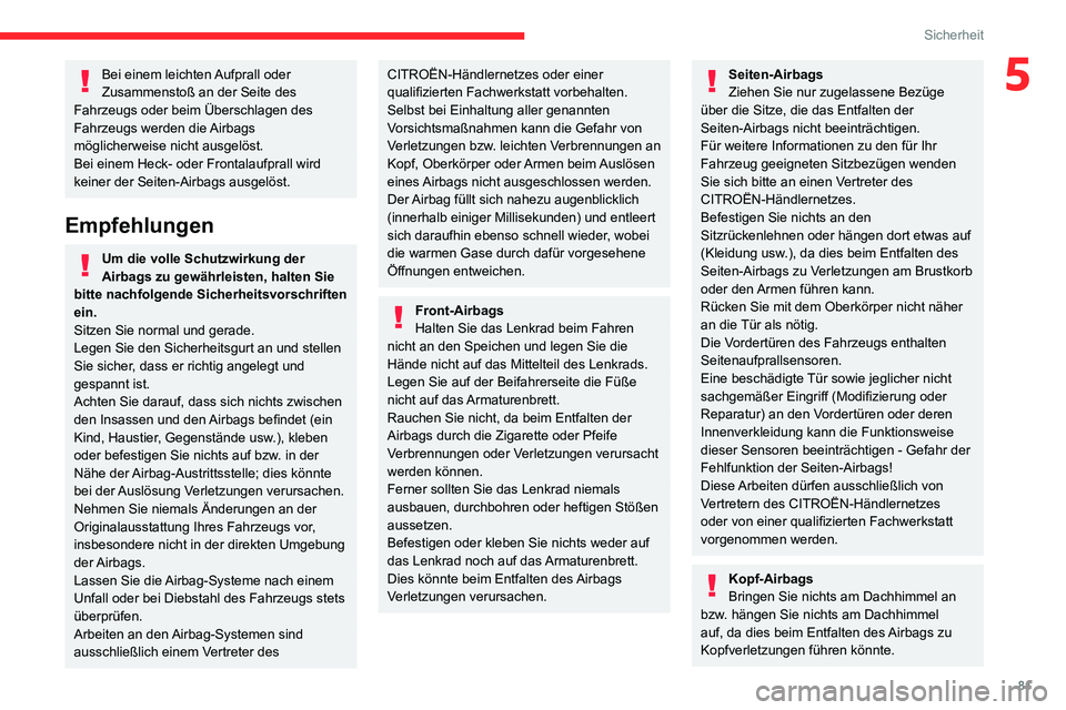 CITROEN C3 AIRCROSS 2021 Betriebsanleitungen (in German) 81
Sicherheit
5Bei einem leichten Aufprall oder
Zusammenstoß an der Seite des
Fahrzeugs oder beim Überschlagen des
Fahrzeugs werden die Airbags
möglicherweise nicht ausgelöst.
Bei einem Heck- CITROEN C3 AIRCROSS 2021 Betriebsanleitungen (in German) 81
Sicherheit
5Bei einem leichten Aufprall oder
Zusammenstoß an der Seite des
Fahrzeugs oder beim Überschlagen des
Fahrzeugs werden die Airbags
möglicherweise nicht ausgelöst.
Bei einem Heck-