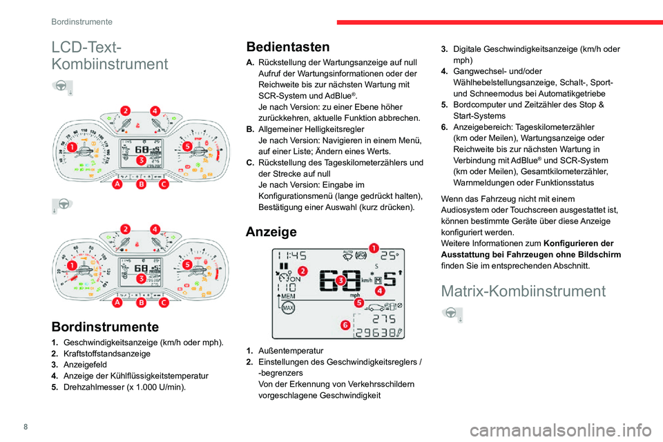 CITROEN C3 AIRCROSS 2021  Betriebsanleitungen (in German) 8
Bordinstrumente
LCD-Text-
Kombiinstrument
  
 
 
 
 
 
 
Bordinstrumente
1. Geschwindigkeitsanzeige (km/h oder mph).
2. Kraftstoffstandsanzeige
3. Anzeigefeld
4. Anzeige der Kühlflüssigkeitstemper