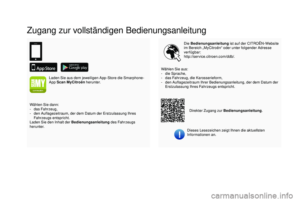 CITROEN C3 AIRCROSS 2019  Betriebsanleitungen (in German) Zugang zur vollständigen Bedienungsanleitung
Die Bedienungsanleitung ist auf der CITROËN-Website 
im Bereich „MyCitroën“ oder unter folgender Adresse 
verfügbar:
http://service.citroen.com/ddb