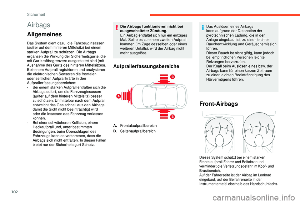 CITROEN C3 AIRCROSS 2019 Betriebsanleitungen (in German) 102
Airbags
Allgemeines
Das System dient dazu, die Fahrzeuginsassen
(außer auf dem hinteren Mittelsitz) bei einem
starken Aufprall zu schützen. Die Airbags
ergänzen die Wirkung der Sicherheitsgu CITROEN C3 AIRCROSS 2019 Betriebsanleitungen (in German) 102
Airbags
Allgemeines
Das System dient dazu, die Fahrzeuginsassen
(außer auf dem hinteren Mittelsitz) bei einem
starken Aufprall zu schützen. Die Airbags
ergänzen die Wirkung der Sicherheitsgu
