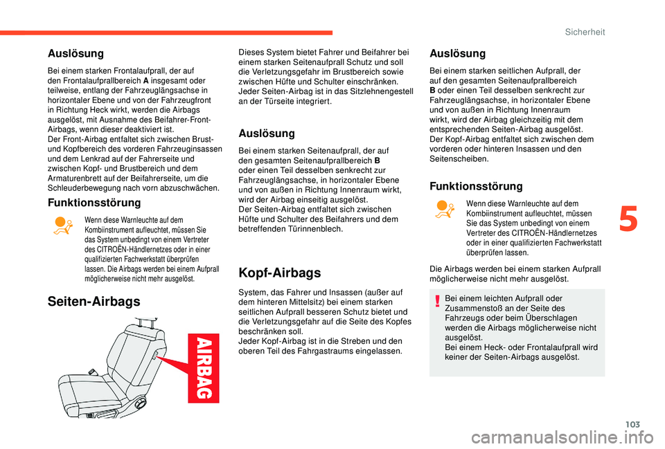 CITROEN C3 AIRCROSS 2019 Betriebsanleitungen (in German) 103
Auslösung
Bei einem starken Frontalaufprall, der auf
den Frontalaufprallbereich A insgesamt oder
teilweise, entlang der Fahrzeuglängsachse in
horizontaler Ebene und von der Fahrzeugfront
in CITROEN C3 AIRCROSS 2019 Betriebsanleitungen (in German) 103
Auslösung
Bei einem starken Frontalaufprall, der auf
den Frontalaufprallbereich A insgesamt oder
teilweise, entlang der Fahrzeuglängsachse in
horizontaler Ebene und von der Fahrzeugfront
in