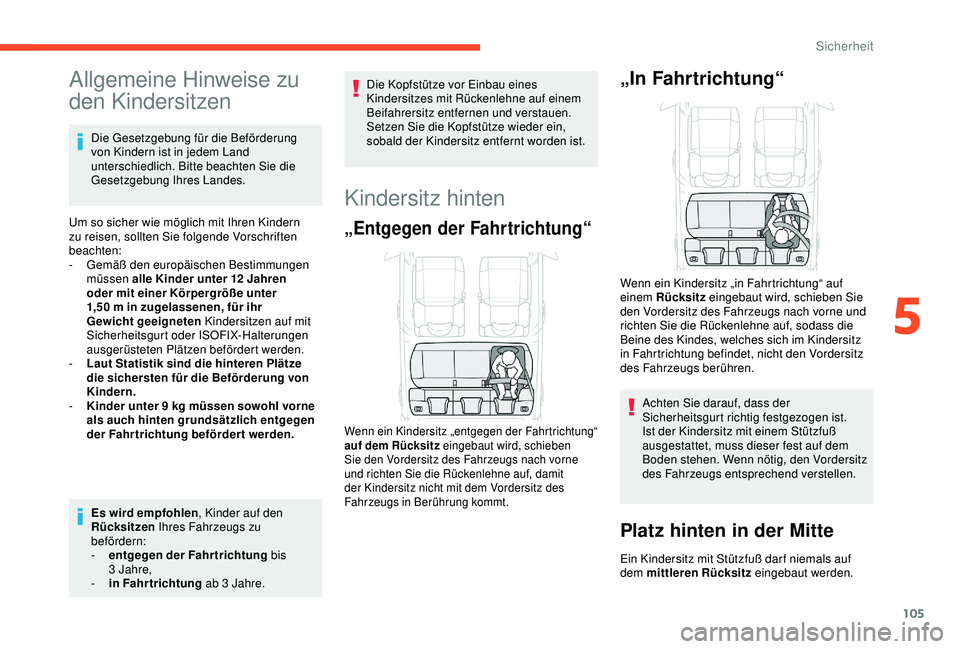 CITROEN C3 AIRCROSS 2019 Betriebsanleitungen (in German) 105
Allgemeine Hinweise zu
den Kindersitzen
Die Gesetzgebung für die Beförderung
von Kindern ist in jedem Land
unterschiedlich. Bitte beachten Sie die
Gesetzgebung Ihres Landes.
Um so sicher wie CITROEN C3 AIRCROSS 2019 Betriebsanleitungen (in German) 105
Allgemeine Hinweise zu
den Kindersitzen
Die Gesetzgebung für die Beförderung
von Kindern ist in jedem Land
unterschiedlich. Bitte beachten Sie die
Gesetzgebung Ihres Landes.
Um so sicher wie
