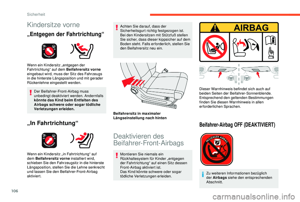 CITROEN C3 AIRCROSS 2019 Betriebsanleitungen (in German) 106
Kindersitze vorne
„Entgegen der Fahrtrichtung“
Wenn ein Kindersitz „entgegen der
Fahrtrichtung“ auf dem Beifahrersitz vorne
eingebaut wird, muss der Sitz des Fahrzeugs
in die hinterste CITROEN C3 AIRCROSS 2019 Betriebsanleitungen (in German) 106
Kindersitze vorne
„Entgegen der Fahrtrichtung“
Wenn ein Kindersitz „entgegen der
Fahrtrichtung“ auf dem Beifahrersitz vorne
eingebaut wird, muss der Sitz des Fahrzeugs
in die hinterste