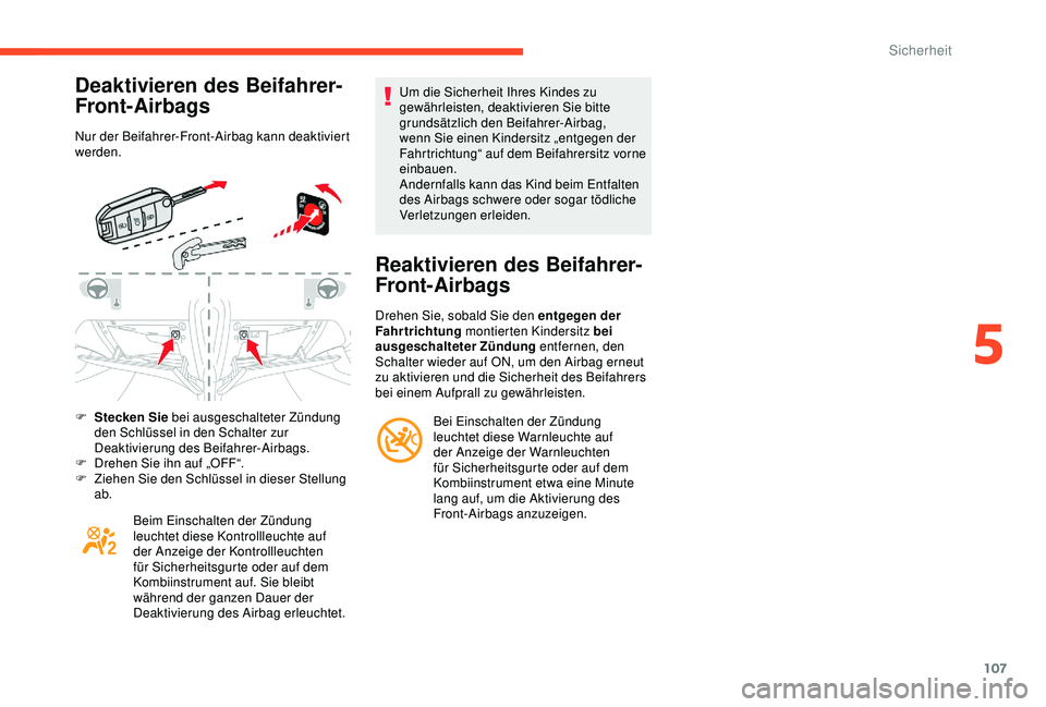 CITROEN C3 AIRCROSS 2019 Betriebsanleitungen (in German) 107
Deaktivieren des Beifahrer-
Front-Airbags
Nur der Beifahrer-Front-Airbag kann deaktiviert
werden.
F
S
tecken Sie bei ausgeschalteter Zündung
den Schlüssel in den Schalter zur
Deaktivierung CITROEN C3 AIRCROSS 2019 Betriebsanleitungen (in German) 107
Deaktivieren des Beifahrer-
Front-Airbags
Nur der Beifahrer-Front-Airbag kann deaktiviert
werden.
F
S
tecken Sie bei ausgeschalteter Zündung
den Schlüssel in den Schalter zur
Deaktivierung