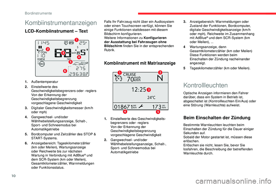 CITROEN C3 AIRCROSS 2019 Betriebsanleitungen (in German) 10
Kontrollleuchten
Optische Anzeigen informieren den Fahrer
darüber, dass ein System in Betrieb ist,
abgeschaltet ist (Kontrollleuchten Ein/Aus) oder
eine Störung (Warnleuchte) aufweist.
Beim Ei CITROEN C3 AIRCROSS 2019 Betriebsanleitungen (in German) 10
Kontrollleuchten
Optische Anzeigen informieren den Fahrer
darüber, dass ein System in Betrieb ist,
abgeschaltet ist (Kontrollleuchten Ein/Aus) oder
eine Störung (Warnleuchte) aufweist.
Beim Ei