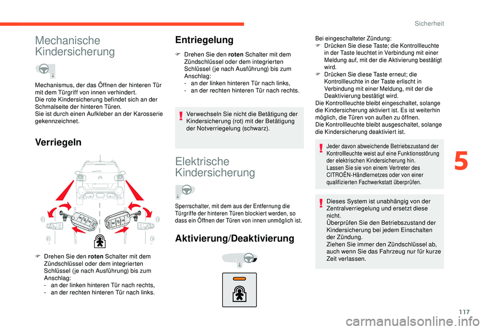 CITROEN C3 AIRCROSS 2019  Betriebsanleitungen (in German) 117
Mechanische 
Kindersicherung
VerriegelnEntriegelung
F Drehen Sie den roten
 Schalter mit dem 
Zündschlüssel oder dem integrierten 
Schlüssel ( je nach Ausführung) bis zum 
Anschlag:
-
 
a
 n d