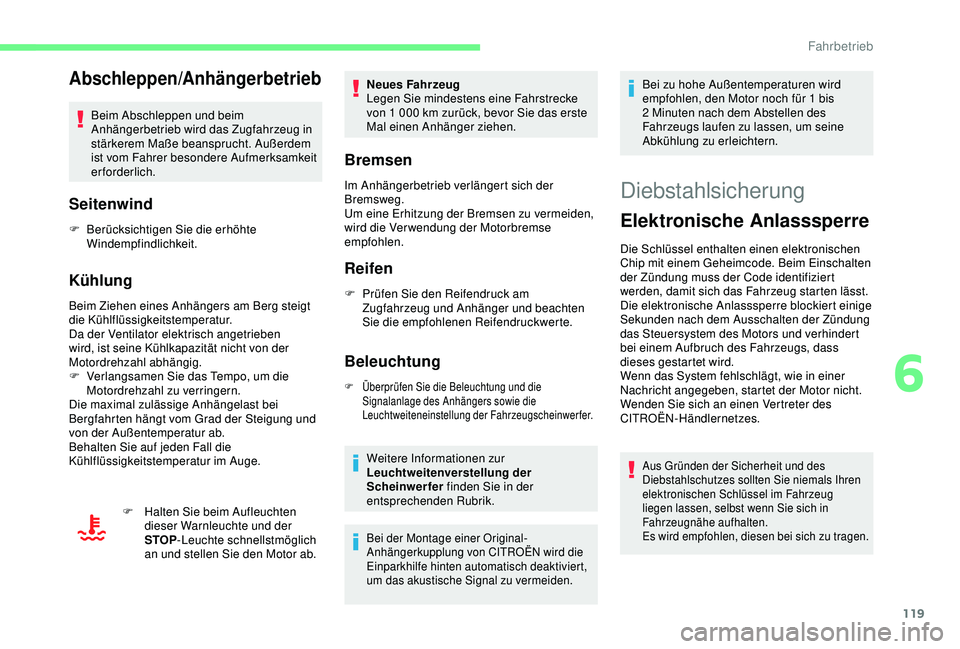 CITROEN C3 AIRCROSS 2019  Betriebsanleitungen (in German) 119
Abschleppen/Anhängerbetrieb
Beim Abschleppen und beim 
Anhängerbetrieb wird das Zugfahrzeug in 
stärkerem Maße beansprucht. Außerdem 
ist vom Fahrer besondere Aufmerksamkeit 
erforderlich.
Se